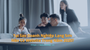 Tại Sao Doanh Nghiệp Lạng Sơn Nên Có Website Trong Năm 2025