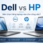 Dell vs HP: Nên Chọn Hãng Laptop Nào Cho Công Việc?